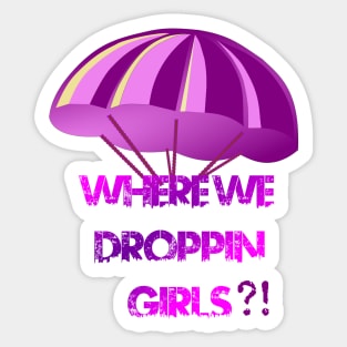Where We Droppin Girls Sticker